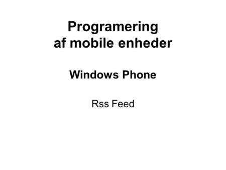 Programering af mobile enheder Windows Phone Rss Feed.