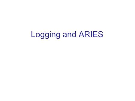 Logging and ARIES. ARIES Example LSNTypeTidPrevLSNData 1SOT1 2UP11A 3 12B 4CP 5SOT3 6UP13C 7SOT2 8UP27D 9EOT16 10UP35B 11UP28A 12EOT211 13UP310E 1 2 3.