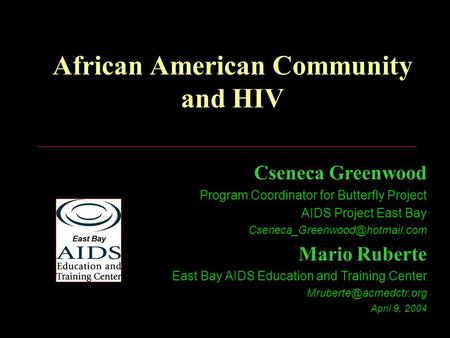 African American Community and HIV Cseneca Greenwood Program Coordinator for Butterfly Project AIDS Project East Bay Mario.