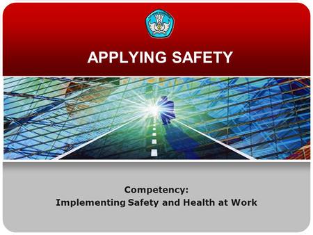 APPLYING SAFETY Competency: Implementing Safety and Health at Work.