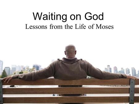 Waiting on God Lessons from the Life of Moses. This is God’s Word for my life in this Place and at this Time. Today I am a new creation in Christ, I am.