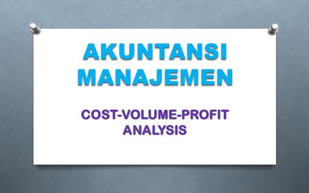 AKUNTANSI MANAJEMEN. O The cost-volume-profit study is the manner of how to evolve the total revenues, the total costs and operating profit, as changes.