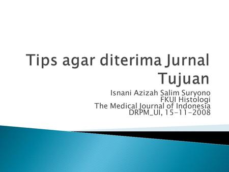 Isnani Azizah Salim Suryono FKUI Histologi The Medical Journal of Indonesia DRPM_UI, 15-11-2008.