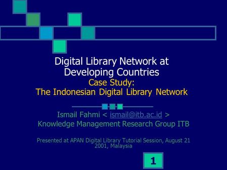 1 Digital Library Network at Developing Countries Case Study: The Indonesian Digital Library Network Ismail Fahmi Knowledge Management.