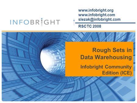 RSCTC 2008 Rough Sets in Data Warehousing Infobright Community Edition (ICE)