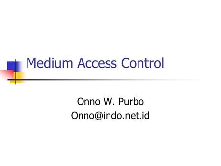 Medium Access Control Onno W. Purbo