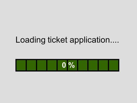 Loading ticket application.... 0 %. Loading ticket application.... 10 %