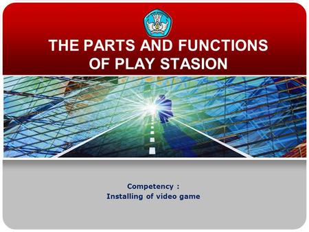 THE PARTS AND FUNCTIONS OF PLAY STASION Competency : Installing of video game.