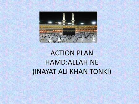 ACTION PLAN HAMD:ALLAH NE (INAYAT ALI KHAN TONKI)