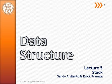 Lecture 5 Stack Sandy Ardianto & Erick Pranata © Sekolah Tinggi Teknik Surabaya 1.