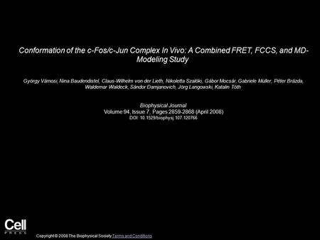 Conformation of the c-Fos/c-Jun Complex In Vivo: A Combined FRET, FCCS, and MD- Modeling Study György Vámosi, Nina Baudendistel, Claus-Wilhelm von der.
