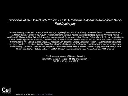 Disruption of the Basal Body Protein POC1B Results in Autosomal-Recessive Cone- Rod Dystrophy Susanne Roosing, Ideke J.C. Lamers, Erik de Vrieze, L. Ingeborgh.