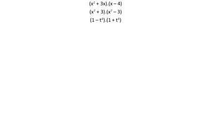 (x 2 + 3x).(x – 4) (x 7 + 3).(x 7 – 3) (1 – t 4 ).(1 + t 4 )