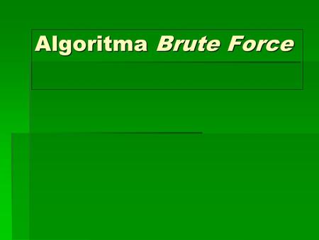 Algoritma Brute Force.
