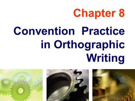 Chapter 8 Convention Practice in Orthographic Writing.
