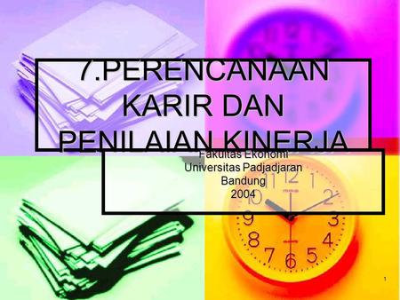 1 7.PERENCANAAN KARIR DAN PENILAIAN KINERJA Fakultas Ekonomi Universitas Padjadjaran Bandung2004.