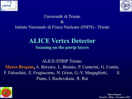 Marco Bregant Vertex05 - Nikko, November 2005 Dipartimento di Fisica Universit à di Trieste & Istituto Nazionale di Fisica Nucleare (INFN) - Trieste ALICE.