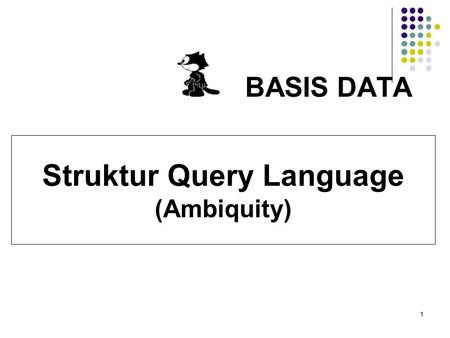 1 BASIS DATA Struktur Query Language (Ambiquity).