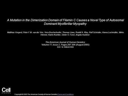 A Mutation in the Dimerization Domain of Filamin C Causes a Novel Type of Autosomal Dominant Myofibrillar Myopathy Matthias Vorgerd, Peter F.M. van der.