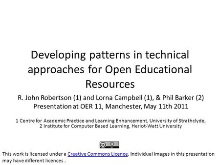 Developing patterns in technical approaches for Open Educational Resources R. John Robertson (1) and Lorna Campbell (1), & Phil Barker (2) Presentation.