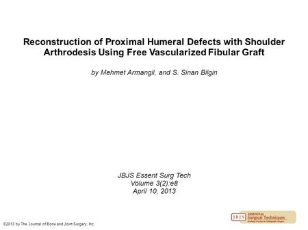Reconstruction of Proximal Humeral Defects with Shoulder Arthrodesis Using Free Vascularized Fibular Graft by Mehmet Armangil, and S. Sinan Bilgin JBJS.