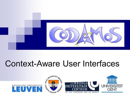Context-Aware User Interfaces. Gent, 21 maart 2005 Context-Aware User Interfaces Context-Aware User Interfaces is a requirement for all defined scenarios.