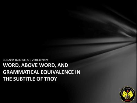 BUNAYYA DZIKRULLAH, 2201402029 WORD, ABOVE WORD, AND GRAMMATICAL EQUIVALENCE IN THE SUBTITLE OF TROY.