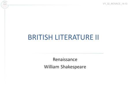 BRITISH LITERATURE II Renaissance William Shakespeare VY_32_INOVACE_14-13.