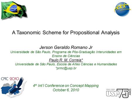 A Taxonomic Scheme for Propositional Analysis 4 th Int’l Conference on Concept Mapping October 6, 2010 Jerson Geraldo Romano Jr Universidade de São Paulo,