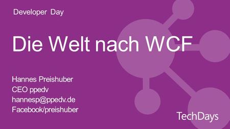Developer Day Die Welt nach WCF Hannes Preishuber CEO ppedv Facebook/preishuber.