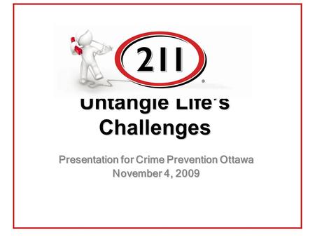 Untangle Life’s Challenges Presentation for Crime Prevention Ottawa November 4, 2009.