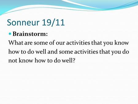 Sonneur 19/11 Brainstorm: What are some of our activities that you know how to do well and some activities that you do not know how to do well?