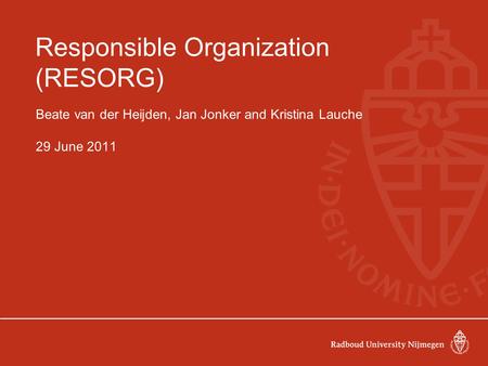 Responsible Organization (RESORG) Beate van der Heijden, Jan Jonker and Kristina Lauche 29 June 2011.