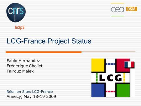 LCG-France Project Status Fabio Hernandez Frédérique Chollet Fairouz Malek Réunion Sites LCG-France Annecy, May 18-19 2009.