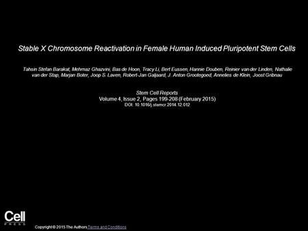 Stable X Chromosome Reactivation in Female Human Induced Pluripotent Stem Cells Tahsin Stefan Barakat, Mehrnaz Ghazvini, Bas de Hoon, Tracy Li, Bert Eussen,