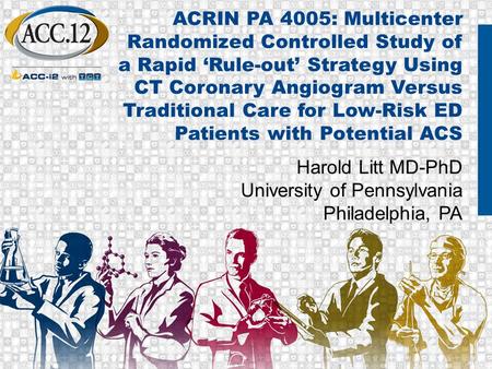 ACRIN PA 4005: Multicenter Randomized Controlled Study of a Rapid ‘Rule-out’ Strategy Using CT Coronary Angiogram Versus Traditional Care for Low-Risk.
