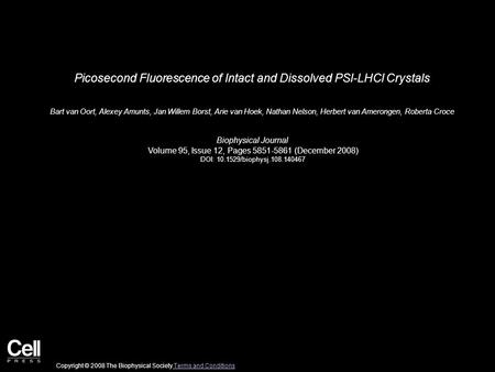 Picosecond Fluorescence of Intact and Dissolved PSI-LHCI Crystals Bart van Oort, Alexey Amunts, Jan Willem Borst, Arie van Hoek, Nathan Nelson, Herbert.