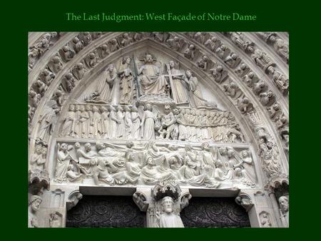 The Last Judgment: West Façade of Notre Dame. Last Judgment: South Portal Chartes Cathedral.