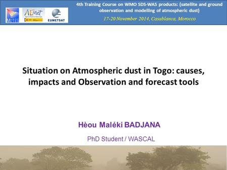 4th Training Course on WMO SDS-WAS products: (satellite and ground observation and modelling of atmospheric dust) 17-20 November 2014, Casablanca, Morocco.