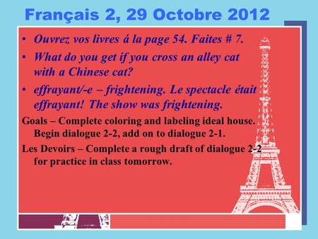 Français 2, 29 Octobre 2012 Ouvrez vos livres á la page 54. Faites # 7. What do you get if you cross an alley cat with a Chinese cat? effrayant/-e – frightening.