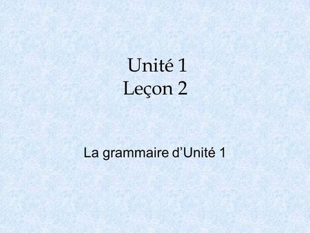 Unité 1 Leçon 2 La grammaire d’Unité 1. L’Usage des articles indéfinis o Indefinite articles are used when you are not talking about a specific item.