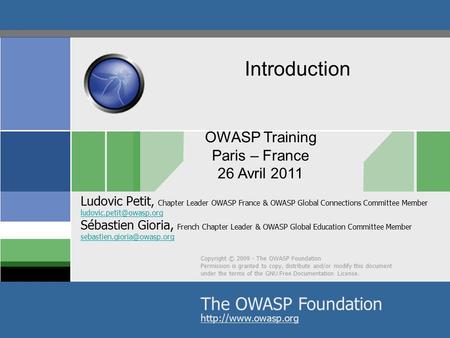 © 2011 - S.Gioria OWASP Training Paris – France 26 Avril 2011 Copyright © 2009 - The OWASP Foundation Permission is granted to copy, distribute and/or.