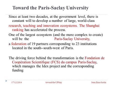 Toward the Paris-Saclay University 17/12/2014 toward the UPSay Jean Zinn-Justin Since at least two decades, at the government level, there is constant.