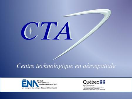Centre technologique en aérospatiale. Center contacts services skills infrastructure reference expertise financing History… Since 1993 1995 2001 2011.