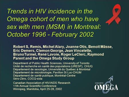 Trends in HIV incidence in the Omega cohort of men who have sex with men (MSM) in Montreal: October 1996 - February 2002 Robert S, Remis, Michel Alary,