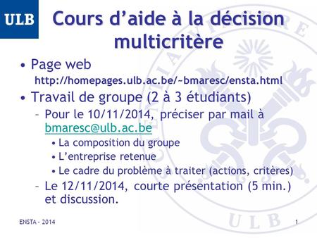 Cours d’aide à la décision multicritère Page web  Travail de groupe (2 à 3 étudiants) –Pour le 10/11/2014,