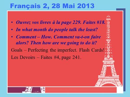 Français 2, 28 Mai 2013 Ouvrez vos livres à la page 229. Faites #18. In what month do people talk the least? Comment – How. Comment va-t-on faire alors?