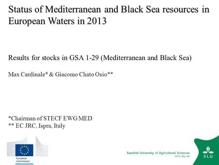Swedish University of Agricultural Sciences www.slu.se Status of Mediterranean and Black Sea resources in European Waters in 2013 Results for stocks in.
