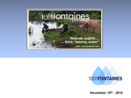 November 15 th, 2012. Cliquez pour modifier le style du titre 1. The « 1001 fontaines » mission 2 Fact : 900 million people living in small rural communities.