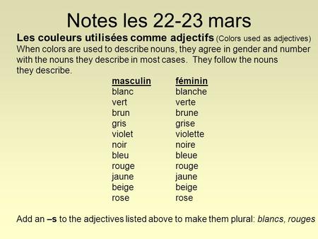 Notes les 22-23 mars Les couleurs utilisées comme adjectifs (Colors used as adjectives) When colors are used to describe nouns, they agree in gender and.